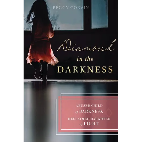 Diamond in the Darkness: Abused Child of Darkness, Reclaimed Daughter of Light