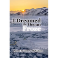 I Dreamed the Ocean Froze