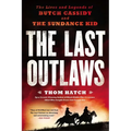 The Last Outlaws: The Lives and Legends of Butch Cassidy and the Sundance Kid