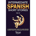 Intermediate Spanish Short Stories: 10 Amazing Short Tales to Learn Spanish & Quickly Grow Your Vocabulary the Fun Way!