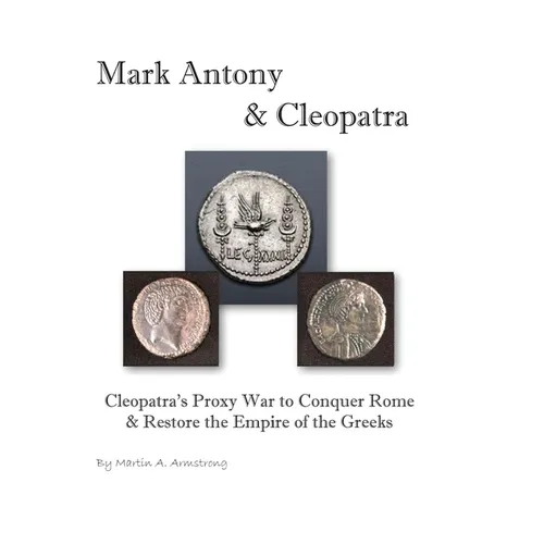 Mark Antony & Cleopatra: Cleopatra's Proxy War to Conquer Rome & Restore the Empire of the Greeks