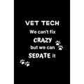 Vet Tech We Can't Fix Crazy But We Can Sedate It: Gifts for Veterinary Technicians & Animal Rescue heroes - Paw prints cover design - Appreciation Gif