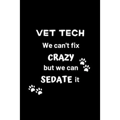 Vet Tech We Can't Fix Crazy But We Can Sedate It: Gifts for Veterinary Technicians & Animal Rescue heroes - Paw prints cover design - Appreciation Gif