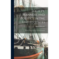 Society, Manners and Politics in the United States; Being a Series of Letters on North America