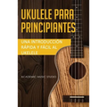 Ukelele para principiantes: Una introducción rápida y fácil al ukelele