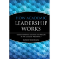 How Academic Leadership Works: Understanding Success and Failure in the College Presidency