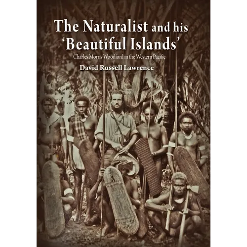 The Naturalist and his 'Beautiful Islands': Charles Morris Woodford in the Western Pacific