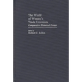 The World of Women's Trade Unionism: Comparative Historical Essays