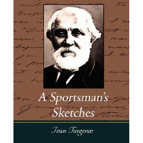 A Sportsman's Sketches Works of Ivan Turgenev, Vol. I