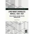 Lynd Ward's Wordless Novels, 1929-1937: Visual Narrative, Cultural Politics, Homoeroticism