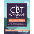 The CBT Workbook for Anxious Teens: 57 Exercises to Find Relief from Worry, Panic, Negative Thinking & Perfectionism