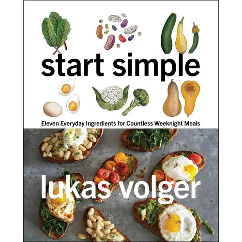 Start Simple: Eleven Everyday Ingredients for Countless Weeknight Meals