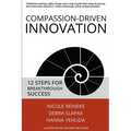 Compassion-Driven Innovation: 12 Steps for Breakthrough Success