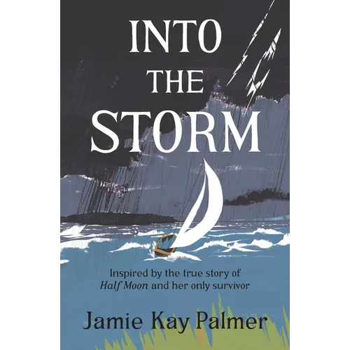 Into the Storm: Inspired by the true story of the Half Moon and her only survivor