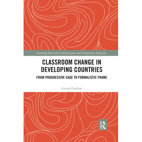 Classroom Change in Developing Countries: From Progressive Cage to Formalistic Frame