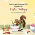 Cooking with Essential Oils Through the Winter Holidays: Healthier versions of traditional (and non-traditional) drinks, appetizers, desserts, candies