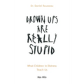 Grown Ups are Really Stupid: What Children in Distress Teach Us
