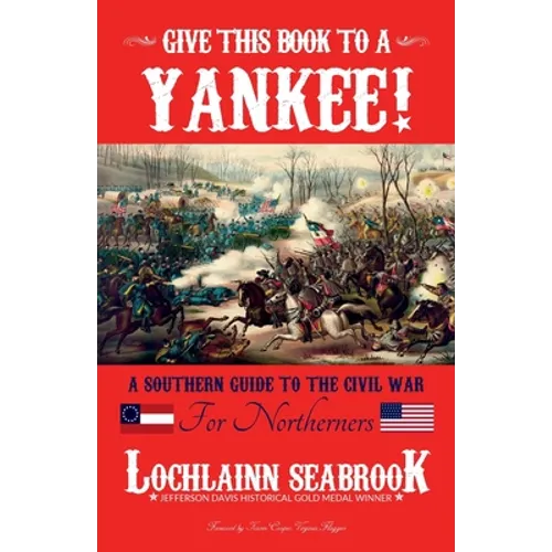 Give This Book to a Yankee!: A Southern Guide to the Civil War for Northerners