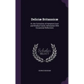 Deliciæ Britannicæ: Or, the Curiosities of Hampton-Court and Windsor-Castle, Delineated; With Occasional Reflections