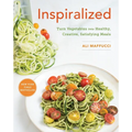 Inspiralized: Turn Vegetables Into Healthy, Creative, Satisfying Meals: A Cookbook