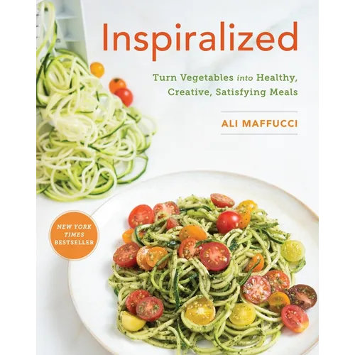 Inspiralized: Turn Vegetables Into Healthy, Creative, Satisfying Meals: A Cookbook