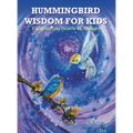 Hummingbird Wisdom for Kids: Enlightening Hearts of All Ages