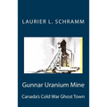 Gunnar Uranium Mine: Canada's Cold War Ghost Town