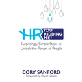HR You Kidding Me?: Surprisingly Simple Steps to Unlock the Power of People