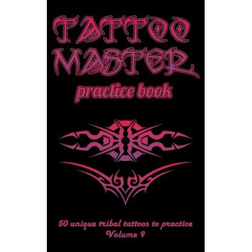 Tattoo Master Practice Book - 50 Unique Tribal Tattoos to Practice: 5 X 8(12.7 X 20.32 CM) Size Pages with 3 Dots Per Inch to Draw Tattoos with Hand-D