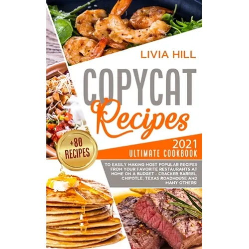 Copycat Recipes: 2021 Ultimate Cookbook to Easily Making Most Popular Dishes from Your Favorite Restaurants at Home ON A BUDGET - Crack