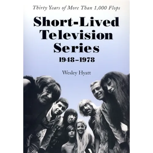 Short-Lived Television Series, 1948-1978: Thirty Years of More Than 1,000 Flops