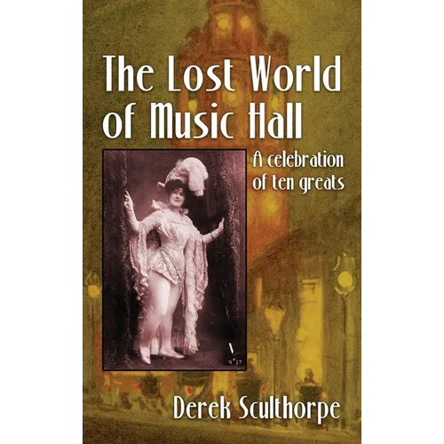 The Lost World of Music Hall (hardback): A celebration of ten greats