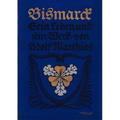 Bismarck - Sein Leben und sein Werk: Nachdruck der Originalausgabe von 1915