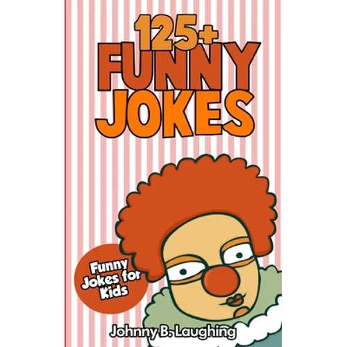 Jokes for Kids: 125+ Funny Jokes for Kids: Funny and Hilarious Jokes for Kids