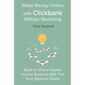 Make Money Online with Clickbank Affiliate Marketing: Build an Online Passive Income Business With This Easy Beginner Guide