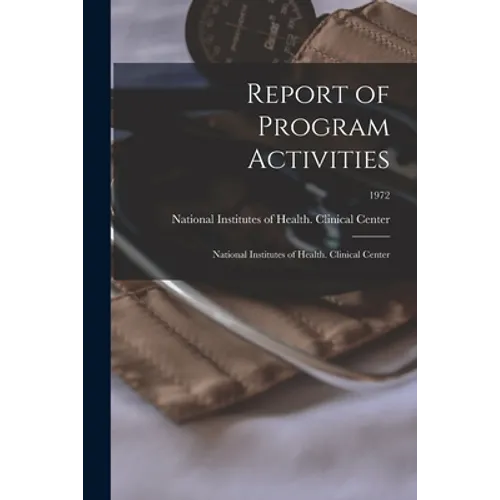 Report of Program Activities: National Institutes of Health. Clinical Center; 1972