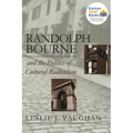 Randolph Bourne and the Politics of Cultural Radicalism