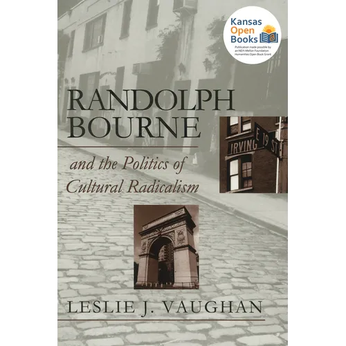 Randolph Bourne and the Politics of Cultural Radicalism