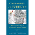 One Baptism--One Church?: A History and Theology of the Reception of Baptized Christians
