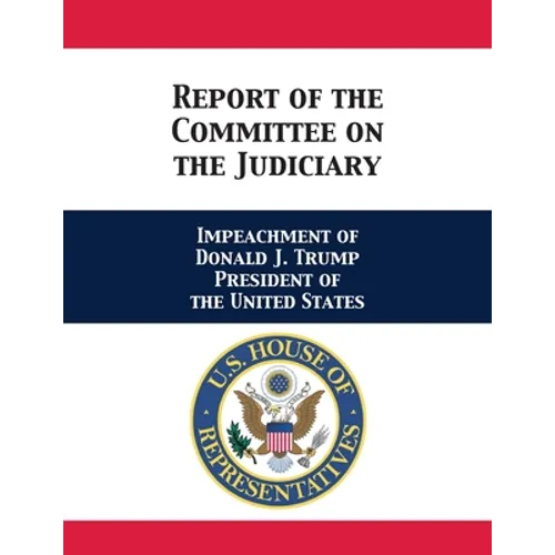 Report of the Committee on the Judiciary: Impeachment of Donald J. Trump President of the United States