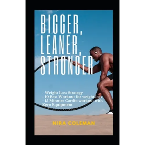 Bigger, Leaner, Stronger: Weight loss strategy,10 best workout for weight loss,15 minutes cardio workout with zero equipment