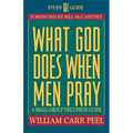 What God Does When Men Pray: A Small-Group Discussion Guide