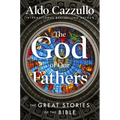 The God of Our Fathers: The Great Stories of the Bible