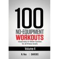 100 No-Equipment Workouts Vol. 4: Easy to Follow Darebee Home Workout Routines with Visual Guides for All Fitness Levels