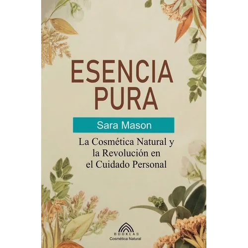 Esencia Pura: La Cosmética Natural y la Revolución en el Cuidado Personal