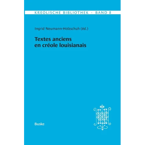 Kreolische Bibliothek 8: Textes anciens en créole louisianais