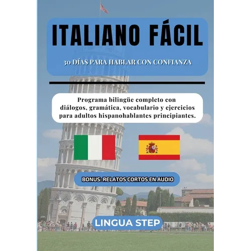 Italiano Fácil: 30 Días para Hablar con Confianza: Programa bilingüe completo con diálogos, gramática, vocabulario y ejercicios para adultos hispanoha