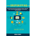 Dropshipping: Complete Step-by-Step Guide for Beginners to Create a Profitable Shopify Dropshipping Store from Scratch and Make Mone