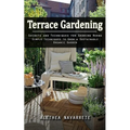 Terrace Gardening: Secrets and Techniques for Growing Herbs (Simple Techniques to Grow a Sustainable Organic Garden)