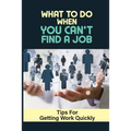 What To Do When You Can't Find A Job: Tips For Getting Work Quickly: How To Ace The Interview